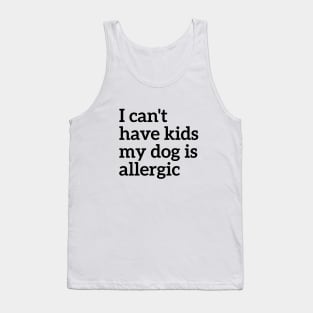 Animal Lover I Can't Have Kids My Dog Is Allergic Tank Top